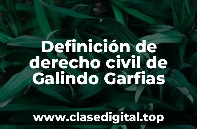 Definición de derecho civil de Galindo Garfias