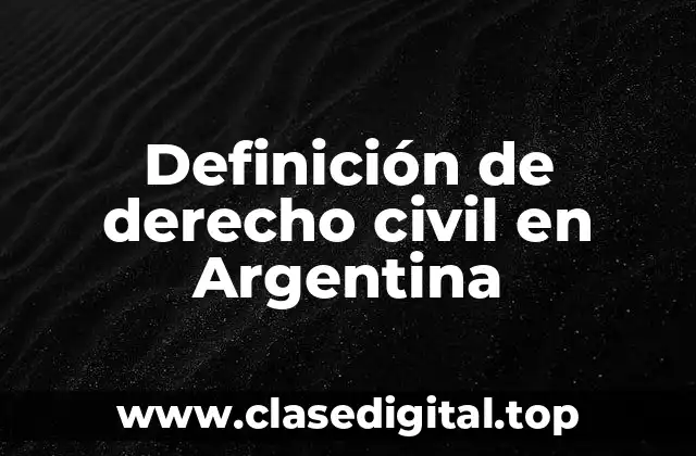 Definición de derecho civil en Argentina