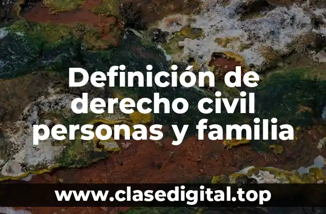 Definición de derecho civil personas y familia