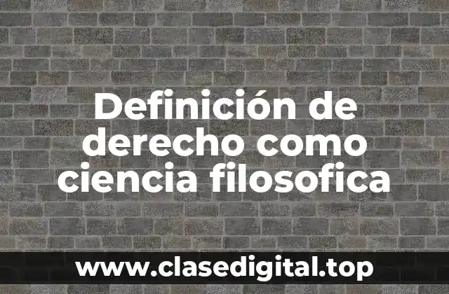 Definición de derecho como ciencia filosofica