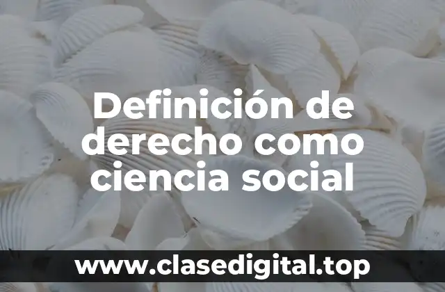 Definición de derecho como ciencia social