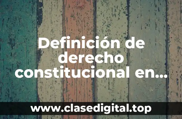 Definición de derecho constitucional en sentido amplio