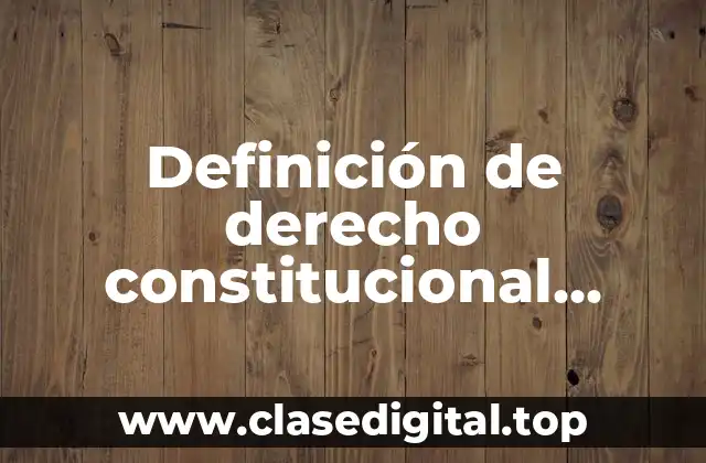 Definición técnica de derecho constitucional