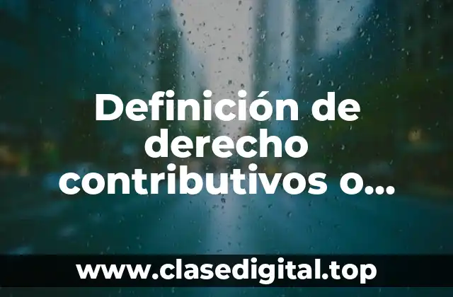 Definición técnica de derecho contributivos o derecho de las contribuciones