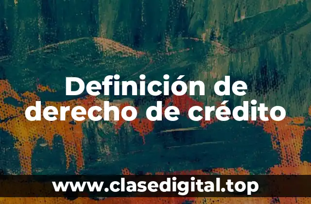 Definición técnica de derecho de crédito