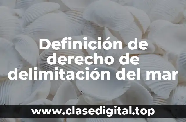 Definición de derecho de delimitación del mar