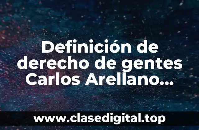 Definición de derecho de gentes Carlos Arellano García