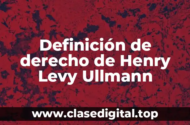 Definición de derecho de Henry Levy Ullmann