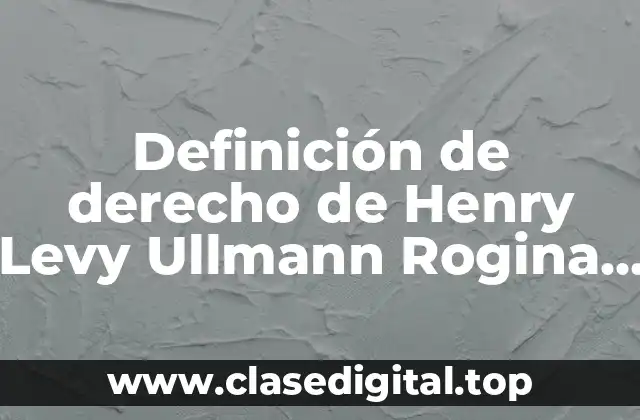 Definición de derecho de Henry Levy Ullmann Rogina Villegas