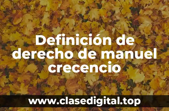 Definición técnica de derecho de Manuel Crescencio