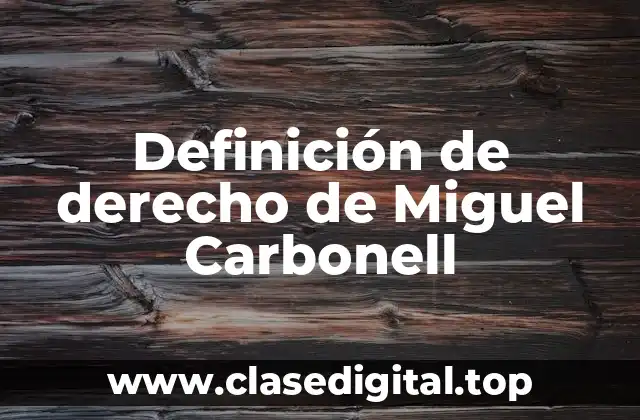 Definición de derecho de Miguel Carbonell