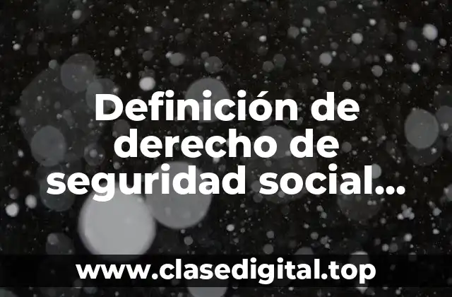 Definición de derecho de seguridad social significado