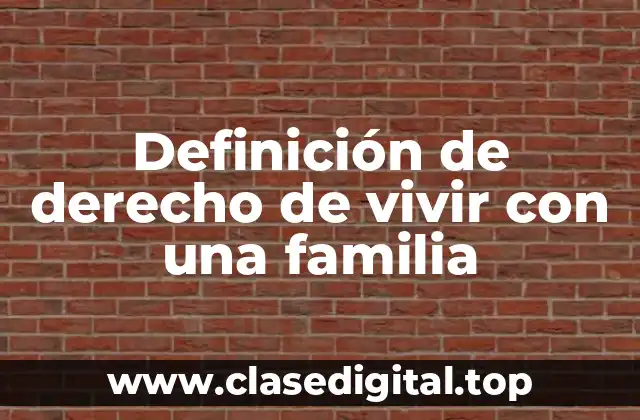 Definición de derecho de vivir con una familia