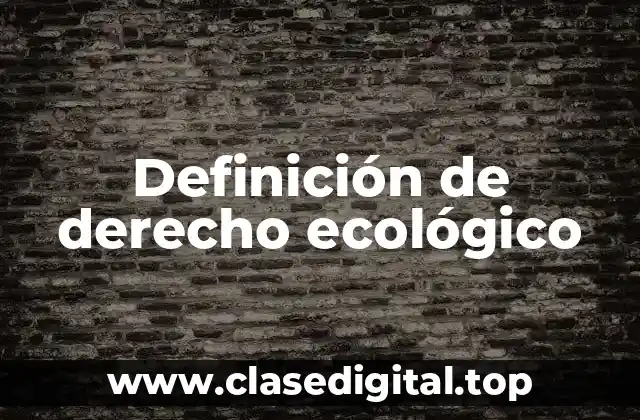 Definición técnica de derecho ecológico