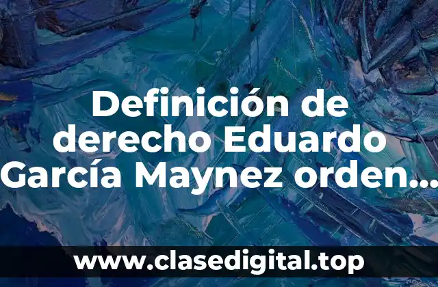 Definición de derecho Eduardo García Maynez orden concreto