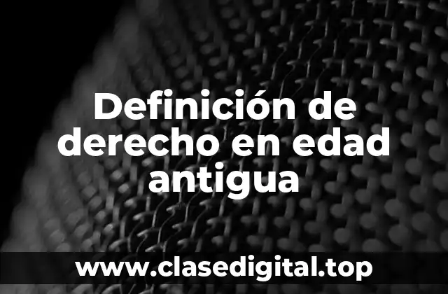Definición técnica de derecho en edad antigua