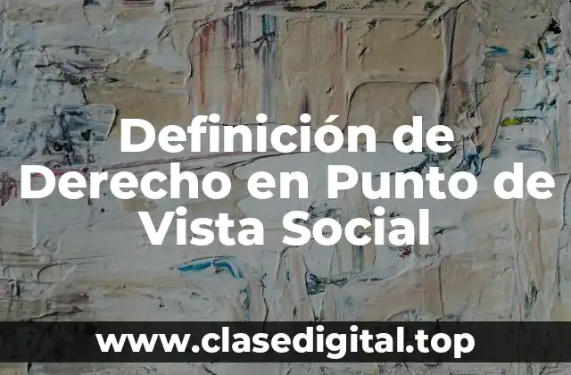 Definición de Derecho en Punto de Vista Social