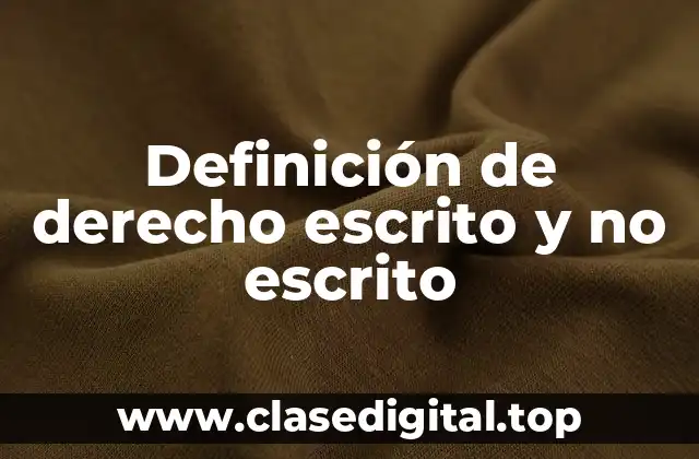 Definición de derecho escrito y no escrito