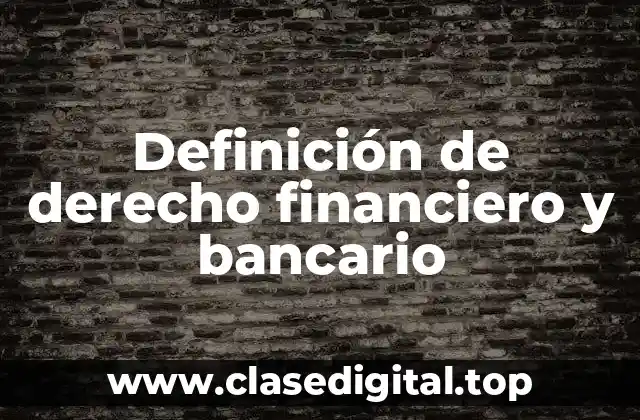 Definición técnica de derecho financiero y bancario