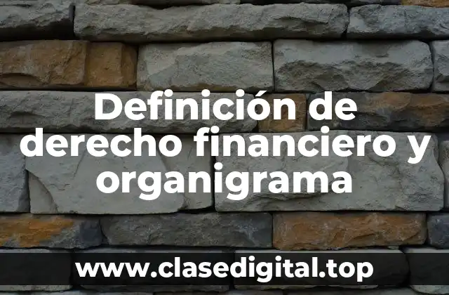 Definición de derecho financiero y organigrama