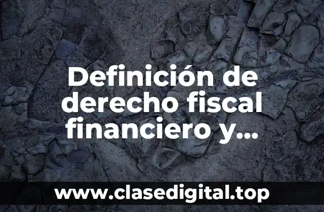 Definición de derecho fiscal financiero y tributario