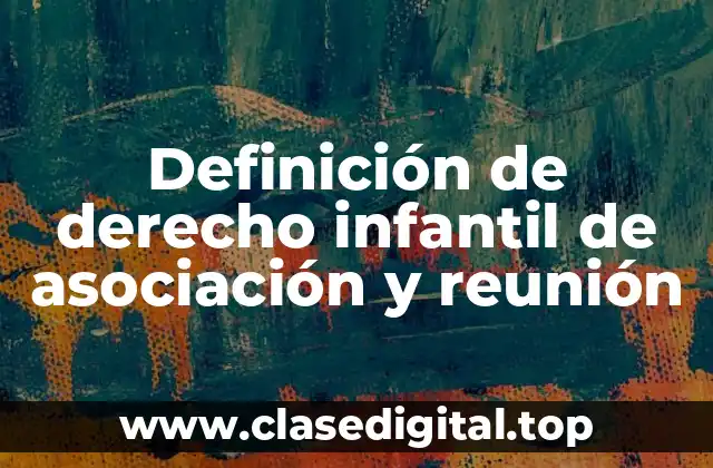 Definición de derecho infantil de asociación y reunión