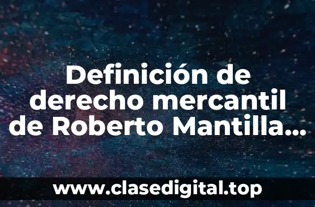 Definición de derecho mercantil de Roberto Mantilla Molina