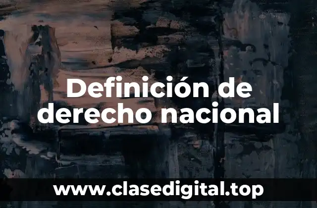 Definición técnica de derecho nacional