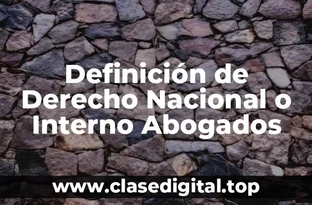 Definición de Derecho Nacional o Interno Abogados