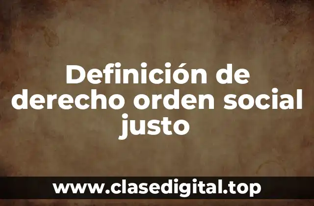Definición de derecho orden social justo