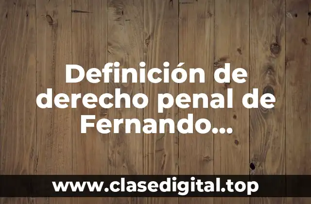 Definición de derecho penal de Fernando Castellanos Tena