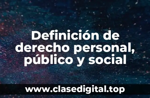 Definición de derecho personal, público y social