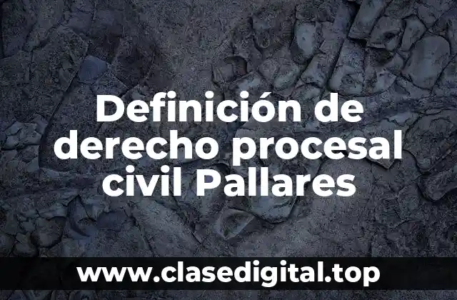Definición de derecho procesal civil Pallares