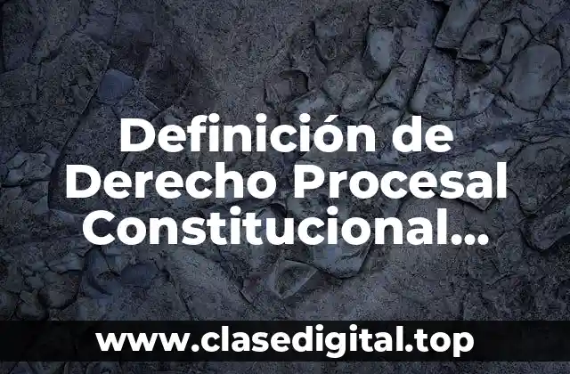Definición técnica de Derecho Procesal Constitucional Guatemalteco