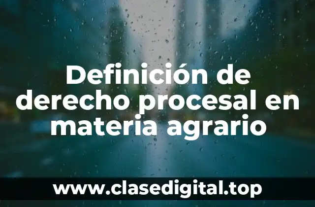 Definición de derecho procesal en materia agrario