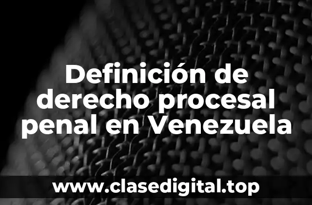 Definición de derecho procesal penal en Venezuela