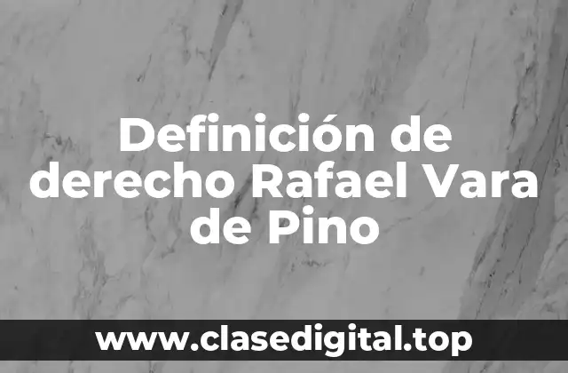Definición de derecho Rafael Vara de Pino
