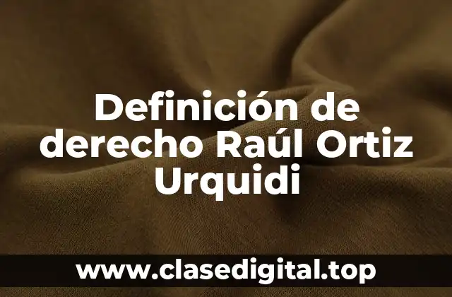 Definición de derecho Raúl Ortiz Urquidi
