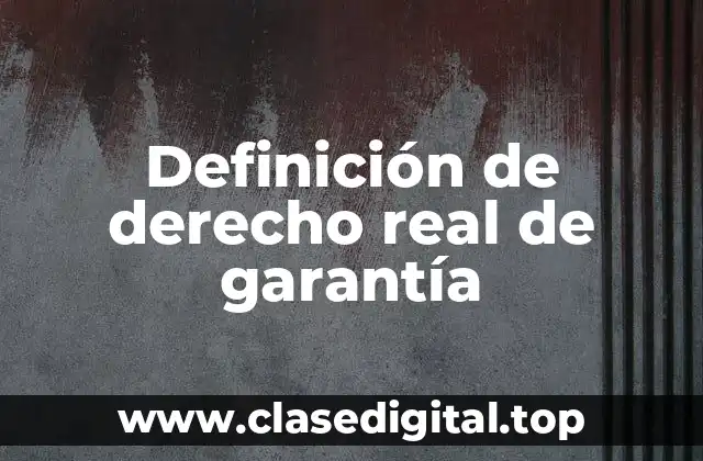 Definición de derecho real de garantía