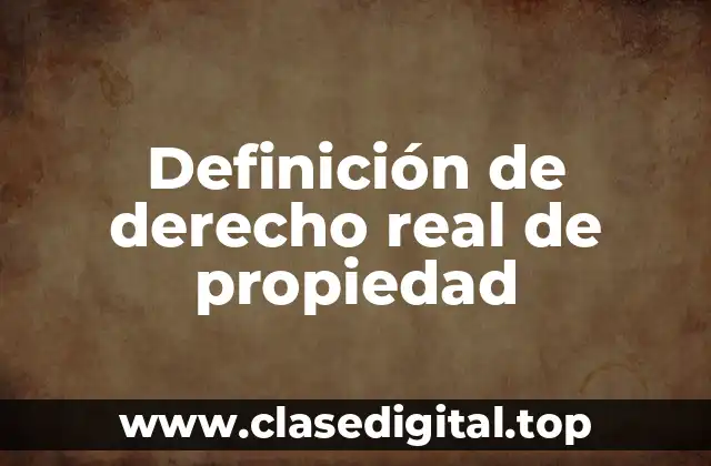 Definición de derecho real de propiedad