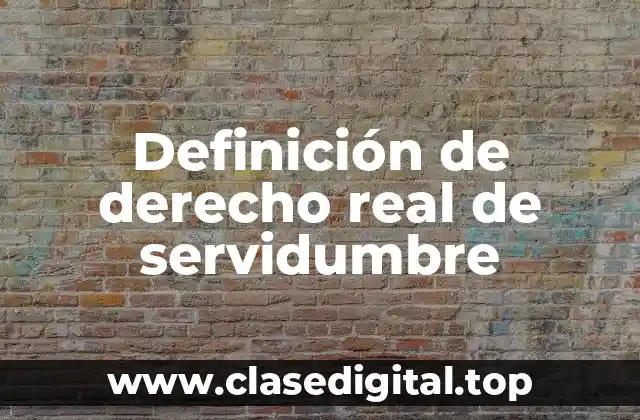 Definición de derecho real de servidumbre