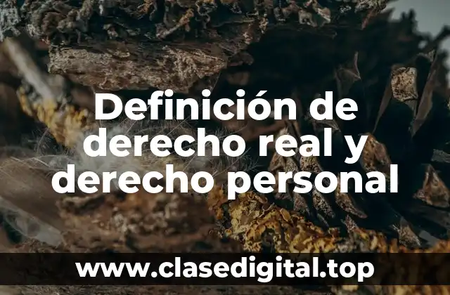 Definición de derecho real y derecho personal