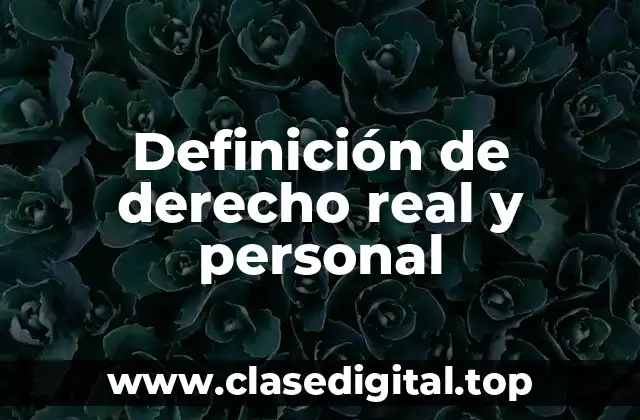 Definición técnica de derecho real y personal