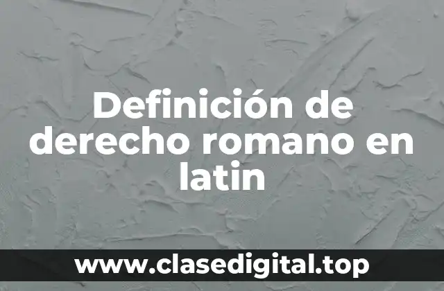Definición de derecho romano en latin