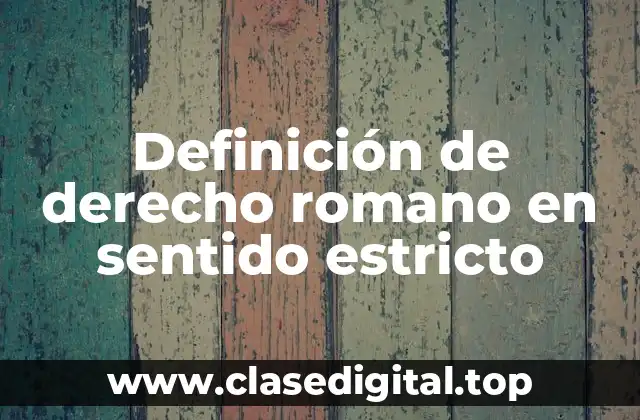 Definición de derecho romano en sentido estricto