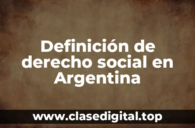 Definición de derecho social en Argentina