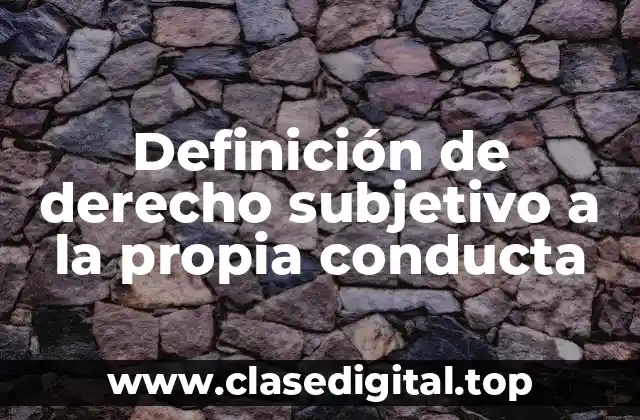 Definición de derecho subjetivo a la propia conducta