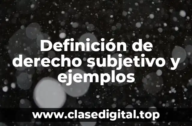 Definición de derecho subjetivo y ejemplos