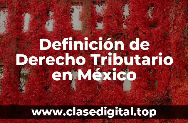 Definición de Derecho Tributario en México