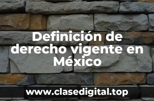Definición de derecho vigente en México